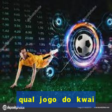 qual jogo do kwai que ganha mais dinheiro